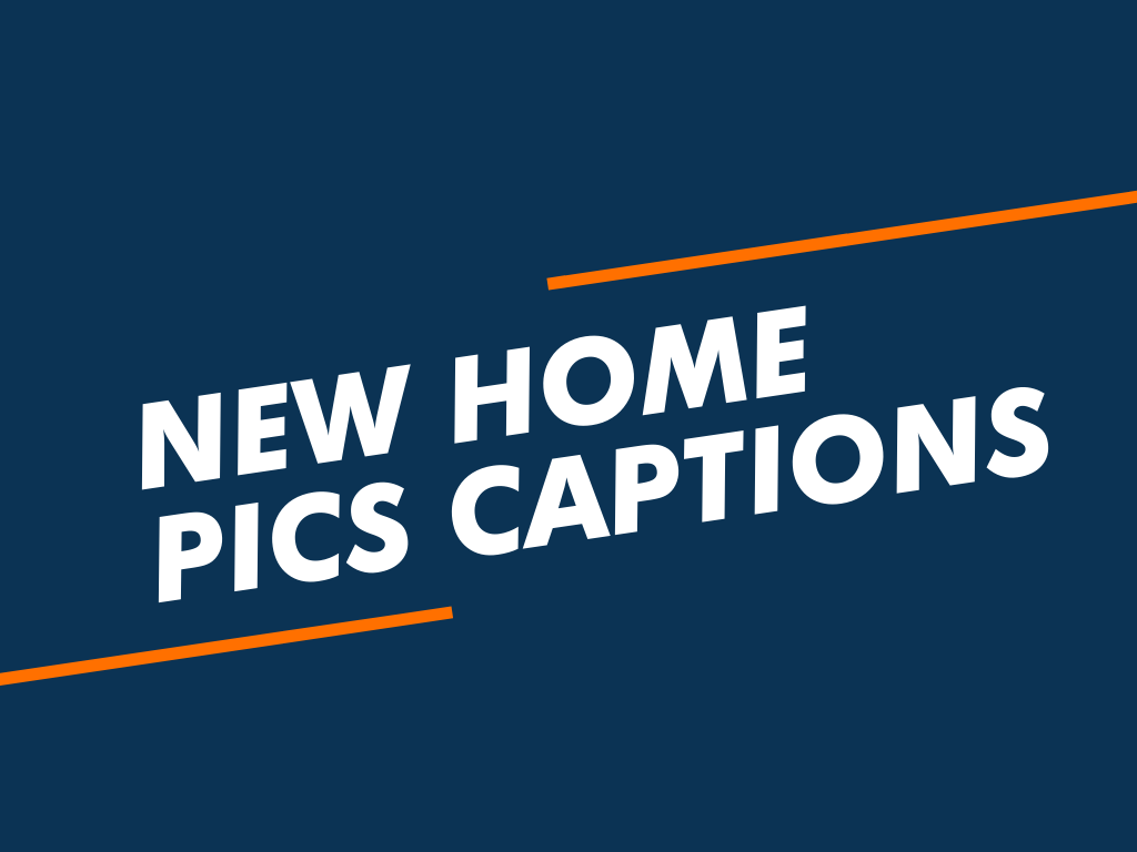 100+ Best New Home Captions For All Social Media - BeNextBrand