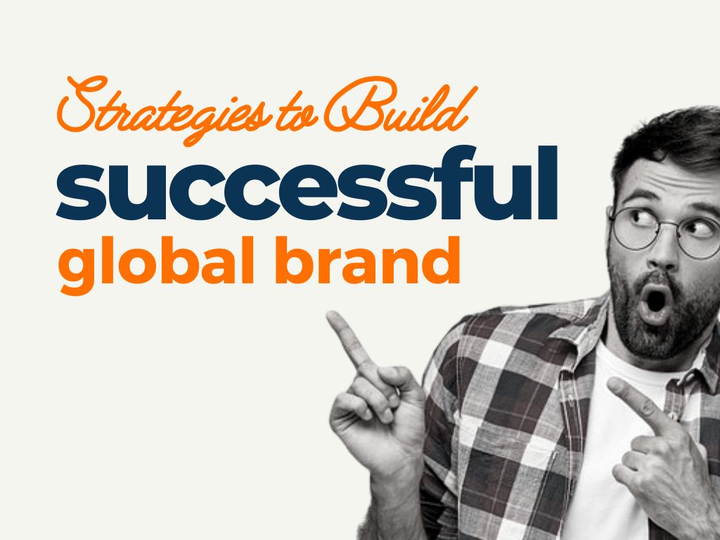 Strategies to Build a Successful Global Brand